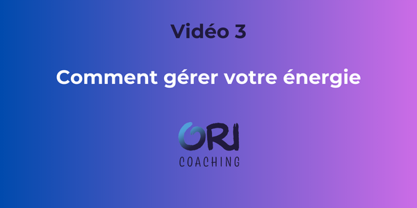 3-Comment gérer votre énergie